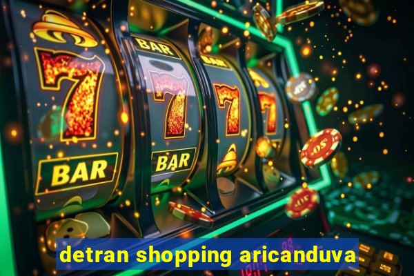 detran shopping aricanduva